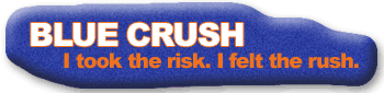 Blue Crush: I took the risk. I felt the rush.